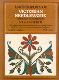 Encyclopedia Of Victorian Needlework Volume 1