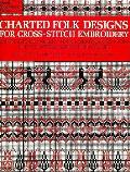 Charted Folk Designs For Cross Stitch Embroidery 278 Charts of Ancient Folk Embroideries from the Countries Along the Danube