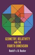 Geometry Relativity & the Fourth Dimension