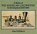 History of the American Locomotive Its Devlopment 1830 1880