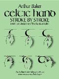 Celtic Hand Stroke by Stroke Irish Half Uncial from The Book of Kells An Arthur Baker Calligraphy Manual