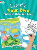 Create Your Own Pictures Coloring Book: 45 Fun-To-Finish Illustrations