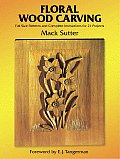 Floral Wood Carving Full Size Patterns & Complete Instructions for 21 Projects