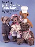 Make Your Own Teddy Bears Instructions & Full Size Patterns for Jointed & Unjointed Bears & Their Clothing