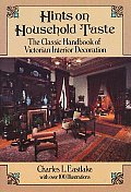Hints on Household Taste The Classic Handbook of Victorian Interior Decoration