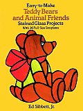 Easy To Make Teddy Bears & Animal Friends Stained Glass Projects With 36 Full Size Templates