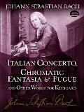 Italian Concerto Chromatic Fantasia & Fugue & Other Works for Keyboard