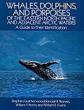 Whales Dolphins & Porpoises Of the Eastern North Pacific & Adjacent Arctic Waters a Guide to Their Identification