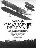 How We Invented the Airplane An Illustrated History
