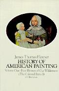 History Of American Painting Volume 1 First Flowers of Our Wilderness American Painting the Colonial Period