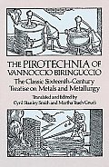 Pirotechnia of Vannoccio Birguccio The Classic Sixth Century Treatise on Metals & Metallurgy