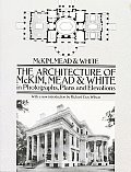 Architecture of McKim Mead & White in Photographs Plans & Elevations