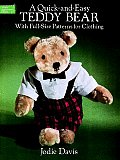 Quick & Easy Teddy Bear With Full Size Patterns For Clothing