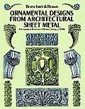Ornamental Designs from Architectural Sheet Metal The Complete Broschart & Braun Catalog CA 1900