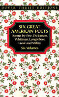 Six Great American Poets Poems By Poe Dickinson Whitman Longfellow Frost & Millay