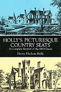 Hollys Picturesque Country Seats A Complete Reprint of the 1863 Classic
