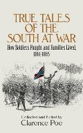 True Tales of the South at War: How Soldiers Fought and Families Lived, 1861-1865