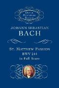 Johann Sebastian Bach St Matthew Passion BWV 244 In Full Score
