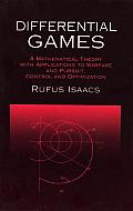 Differential Games A Mathematical Theory with Applications to Warfare & Pursuit Control & Optimization