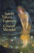 Irish Tales Of The Fairies & The Ghost World