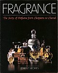 Fragrance The Story Of Perfume From Cleopatra to Chanel