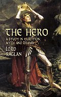 Hero A Study In Tradition Myth & Drama