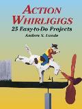 Action Whirligigs 25 Easy To Do Project