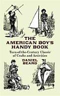 American Boys Handy Book Turn of The Century Classic of Crafts & Activities