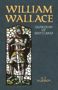 William Wallace: Guardian of Scotland