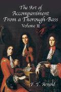 The Art of Accompaniment from a Thorough-Bass as Practiced in the XVIIth & XVIIIth Centuries: Volume II