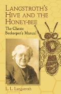 Langstroths Hive & the Honey Bee The Classic Beekeepers Manual