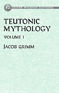 Teutonic Mythology Volume 1