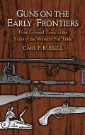 Guns on the Early Frontiers: From Colonial Times to the Years of the Western Fur Trade