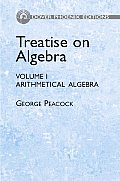 Treatise on Algebra Volume 1 Arithmetica Algebra