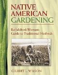 Native American Gardening Buffalobird Womans Guide to Traditional Methods
