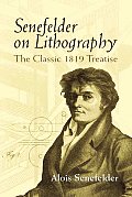 Senefelder on Lithography The Classic 1819 Treatise