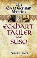 The Great German Mystics: Eckhart, Tauler and Suso
