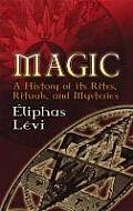 Magic A History of Its Rites Rituals & Mysteries