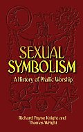 Sexual Symbolism A History of Phallic Worship