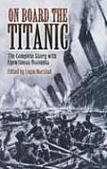 On Board the Titanic The Complete Story with Eyewitness Accounts