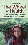 The Wheel of Health: The Sources of Long Life and Health Among the Hunza