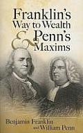 Franklins Way To Wealth & Penns Maxims