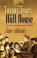 Twenty Years at Hull House With Autobiographical Notes