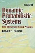 Dynamic Probabilistic Systems Volume 2 Semi Markov & Decision Processes