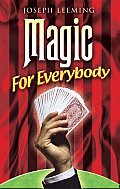 Magic for Everybody 250 Easy Tricks with Cards Coins Rings Handkerchiefs & Other Objects