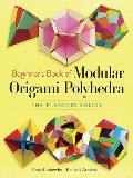 Beginners Book of Modular Origami Polyhedra The Platonic Solids