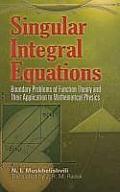 Singular Integral Equations Boundary Problems of Function Theory & Their Application to Mathematical Physics