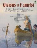 Visions of Camelot Great Illustrations of King Arthur & His Court