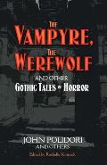 Vampyre the Werewolf & Other Gothic Tales of Horror