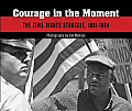 Courage in the Moment The Civil Rights Struggle 1961 1964